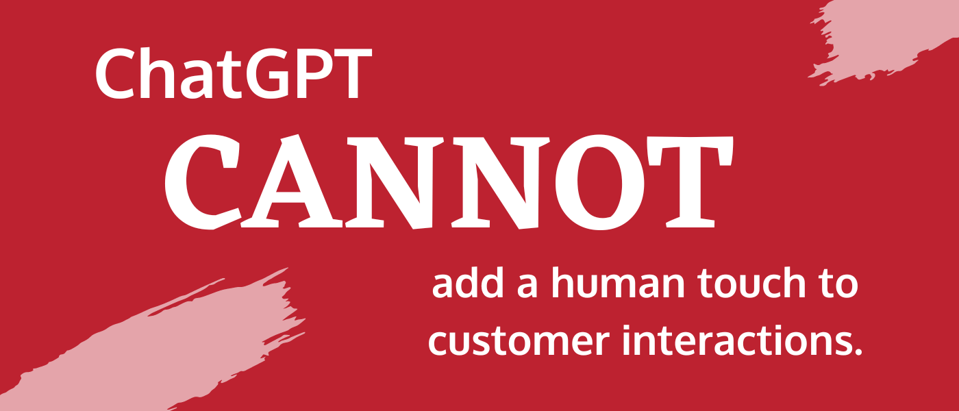4 ChatGPT cannot add a human touch to customer interactions banner
